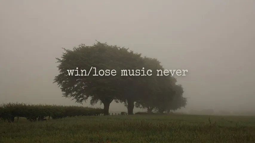 Win Lose Music Never: Music